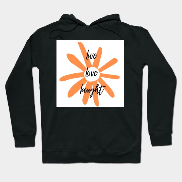 Live, Love, Laught 1 Hoodie by mptresart